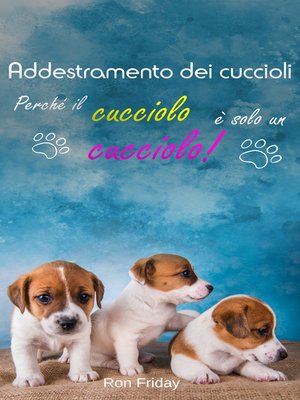cover image of Addestramento dei cuccioli  Perché il cucciolo è solo un cucciolo!